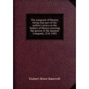   Spanish Conquest, 1516 1803 Hubert Howe Bancroft  Books