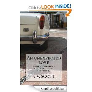An unexpected Love (Dating Chronicles of a NYC Latina, Vol. 1) A.V 