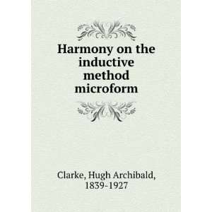   inductive method microform Hugh Archibald, 1839 1927 Clarke Books