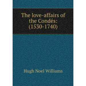   love affairs of the CondÃ©s (1530 1740) Hugh Noel Williams Books