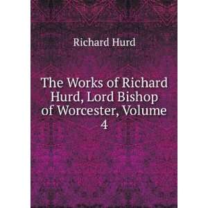   Richard Hurd, Lord Bishop of Worcester, Volume 4 Richard Hurd Books