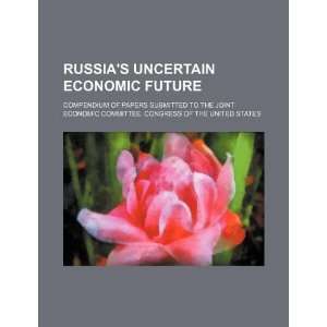  Russias uncertain economic future compendium of papers 