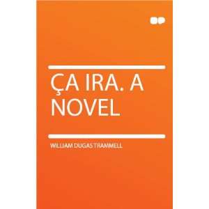 Ça Ira. a Novel William Dugas Trammell Books
