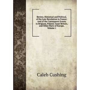   Britain, and Other Parts of Europe, Volume 1 Caleb Cushing Books