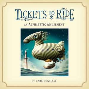   Tickets to Ride by Mark Rogalski, Running Press Book 