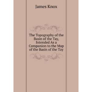   As a Companion to the Map of the Basin of the Tay James Knox Books