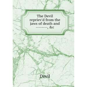   Devil reprievd from the jaws of death and      , &c Devil Books