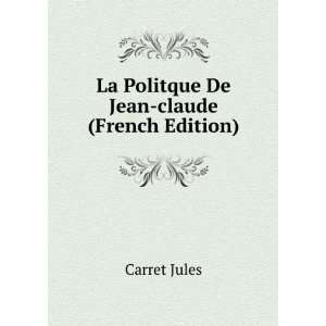  La Politque De Jean claude (French Edition) Carret Jules Books