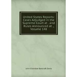   Rules Announced at ., Volume 148 John Chandler Bancroft Davis Books