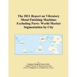 The 2011 Report on Vibratory Metal Finishing Machines Excluding Parts 
