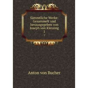   und herausgegeben von Joseph von Klessing. 1 Anton von Bucher Books