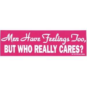  MEN HAVE FEELINGS TOO, BUT WHO REALLY CARES? decal bumper 