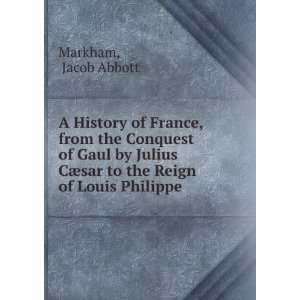  A History of France, from the Conquest of Gaul by Julius 