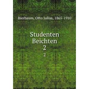    Studenten Beichten. 2 Otto Julius, 1865 1910 Bierbaum Books
