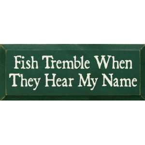  Fish Tremble When They Hear My Name Wooden Sign