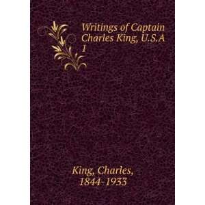   of Captain Charles King, U.S.A. 1 Charles, 1844 1933 King Books