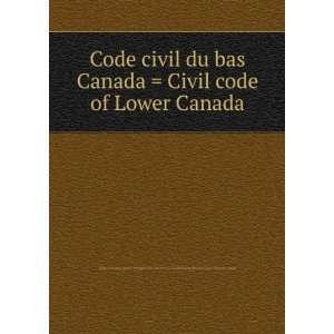  Code civil du bas Canada  Civil code of Lower Canada 