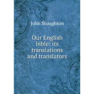   English bible its translations and translators John Stoughton Books