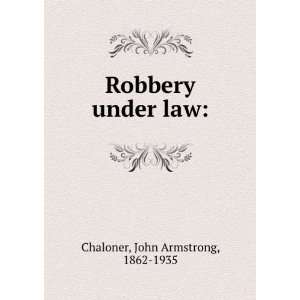    Robbery under law John Armstrong, 1862 1935 Chaloner Books