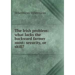  The Irish problem what lacks the backward farmer most 
