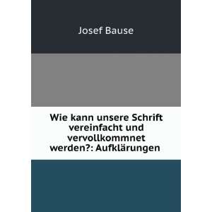  und vervollkommnet werden? AufklÃ¤rungen . Josef Bause Books
