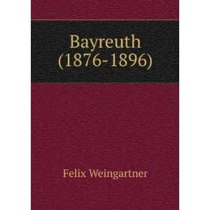  Bayreuth (1876 1896) Felix Weingartner Books