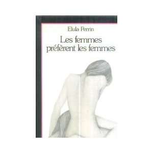  Les femmes préfèrent les femmes Elula Perrin Books
