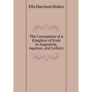   Ends in Augustine, Aquinas, and Leibniz Ella Harrison Stokes Books