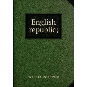  The English Republic; William James Linton Books