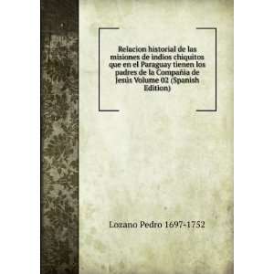   02 (Spanish Edition) (9785875830723) Lozano Pedro 1697 1752 Books