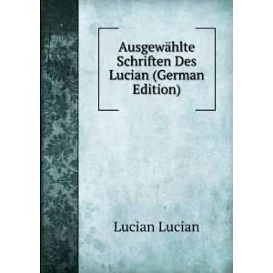  ¤hlte Schriften Des Lucian (German Edition) Lucian Lucian Books