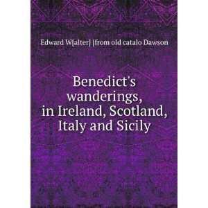  Benedicts wanderings, in Ireland, Scotland, Italy and 
