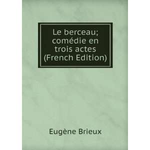  Le berceau; comÃ©die en trois actes (French Edition 