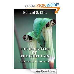 The Daughter of the Chieftain The Story of an Indian Girl (Annotated 