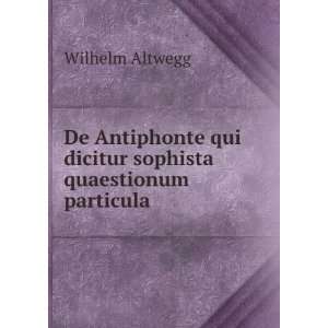 De Antiphonte qui dicitur sophista quaestionum particula. Wilhelm 