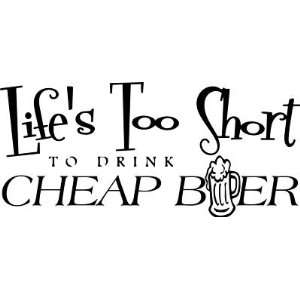  LIFES TOO SHORT   2 Drink Cheap Beer   Vinyl Decal size 