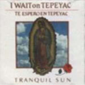 Wait on Tepeyac (Tranquil Sun)  CD 
