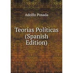  TeorÃ­as PolÃ­ticas (Spanish Edition) Adolfo Posada 
