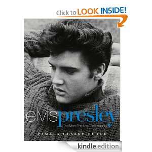 Elvis Presley The Man. The Life. The Legend. Pamela Clarke Keogh 