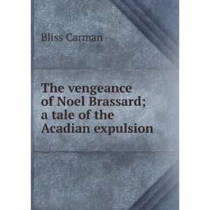  The vengeance of Noel Brassard; a tale of the Acadian 