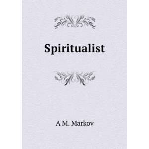  Spiritualist A M. Markov Books