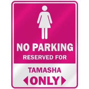  NO PARKING  RESERVED FOR TAMASHA ONLY  PARKING SIGN NAME 