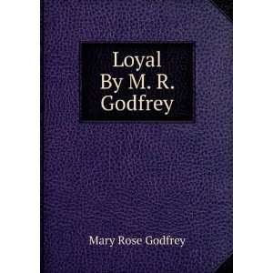  Loyal By M. R. Godfrey. Mary Rose Godfrey Books