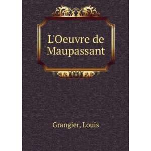  LOeuvre de Maupassant Louis Grangier Books