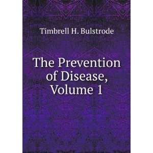  The Prevention of Disease, Volume 1 Timbrell H. Bulstrode Books