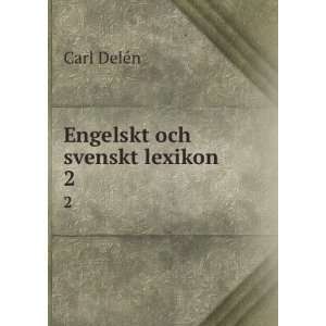  Engelskt och svenskt lexikon. 2 Carl DelÃ©n Books