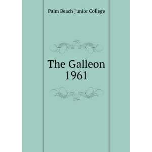  The Galleon. 1961 Palm Beach Junior College Books