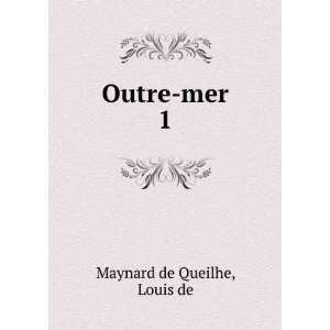  Outre mer. 1 Louis de Maynard de Queilhe Books