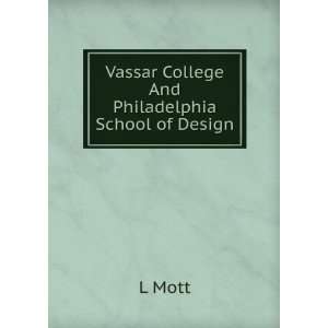    Vassar College And Philadelphia School of Design L Mott Books