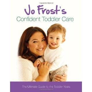 Jo Frosts Confident Toddler Care The Ultimate Guide to the Toddler 